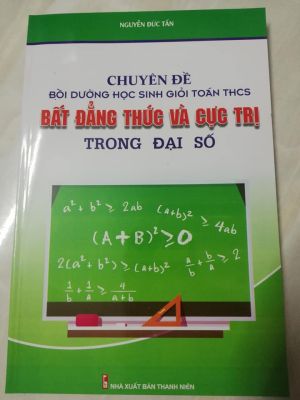 Chuyên đề bôi dưỡng HSG Toán THCS Bất đẳng thức và cực trị trong đại số - Nguyễn Đức Tấn
