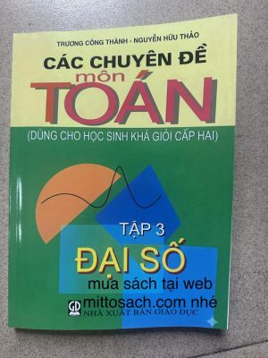CÁC CHUYÊN ĐỀ MÔN TOÁN ( dùng cho học sinh khá giổi cấp 2) Tập 3 - Trương Công Thành, Nguyễn Hữu Thảo
