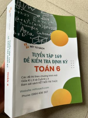 Tuyển tập 169 đề kiểm tra định kỳ toán 6 (Sách kết nối tri thức - miễn phí giao hàng)