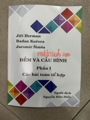 ĐẾM VÀ CẤU HÌNH Phần 1 - Các Bài Toán Tổ Hợp  - Jiri Herman, Radan Kucera, Jaromir Simsa - Nguyễn Hữu Điển dịch 