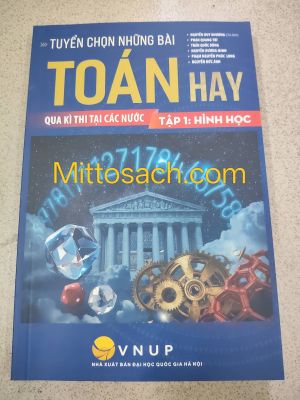 TUYỂN CHỌN NHỮNG BÀI TOÁN HAY QUA KỲ THI TẠI CÁC NƯỚC - Tập 1: Hình Học