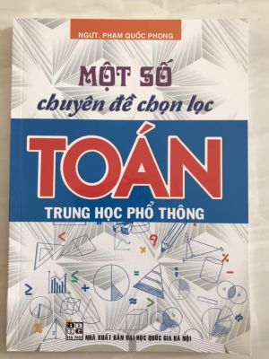 Một số chuyên đề chọn lọc Toán THPT - Phạm Quốc Phong