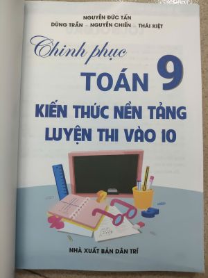 CHINH PHỤC TOÁN 9 - KIẾN THỨC NỀN TẢNG LUYỆN THI VÀO 10 - Nguyễn Đức Tấn