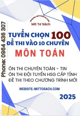 100 đề thi Tuyển sinh 10 CHUYÊN TOÁN - Chương trình mới (miễn phí ship)