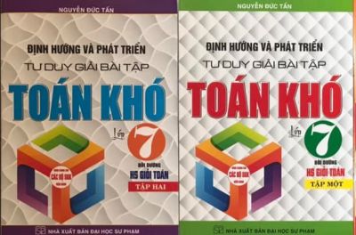 Định hướng và phát triển tư duy giải bài tập Toán Khó lớp 7 - Nguyễn Đức Tấn