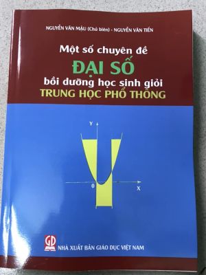 Một số chuyên đề đại số bồi dưỡng học sinh giỏi trung học phổ thông - Nguyễn Văn Mậu