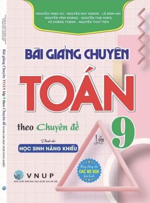 Bài giảng chuyên Toán cho HS năng khiếu - Nguyễn Tăng Vũ