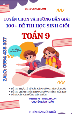 Tuyển chọn và hướng dẫn giải 100+ đề thi HSG Toán 9 (cấp xã,phường) (phiên bản mới nhất)