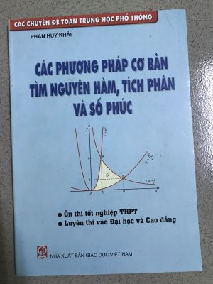 Các chuyên đề toán THPT - Các phương pháp cơ bản tìm nguyên hàm, tích phân và số phức - Phan Huy Khải