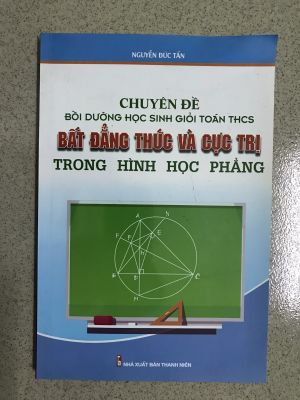 Chuyên đề bôi dưỡng HSG Toán THCS Bất đẳng thức và cực trị trong hình học phẳng - Nguyễn Đức Tấn